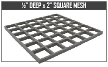 1/2” Deep x 2” Square Mesh